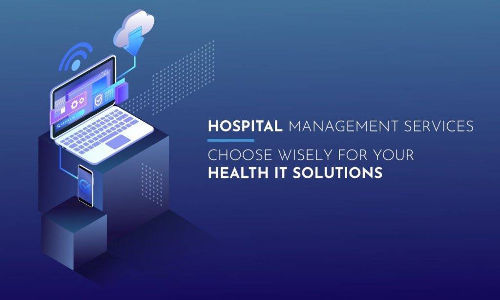 Hospital Management Services: Choose Wisely for Your Health IT Solutions