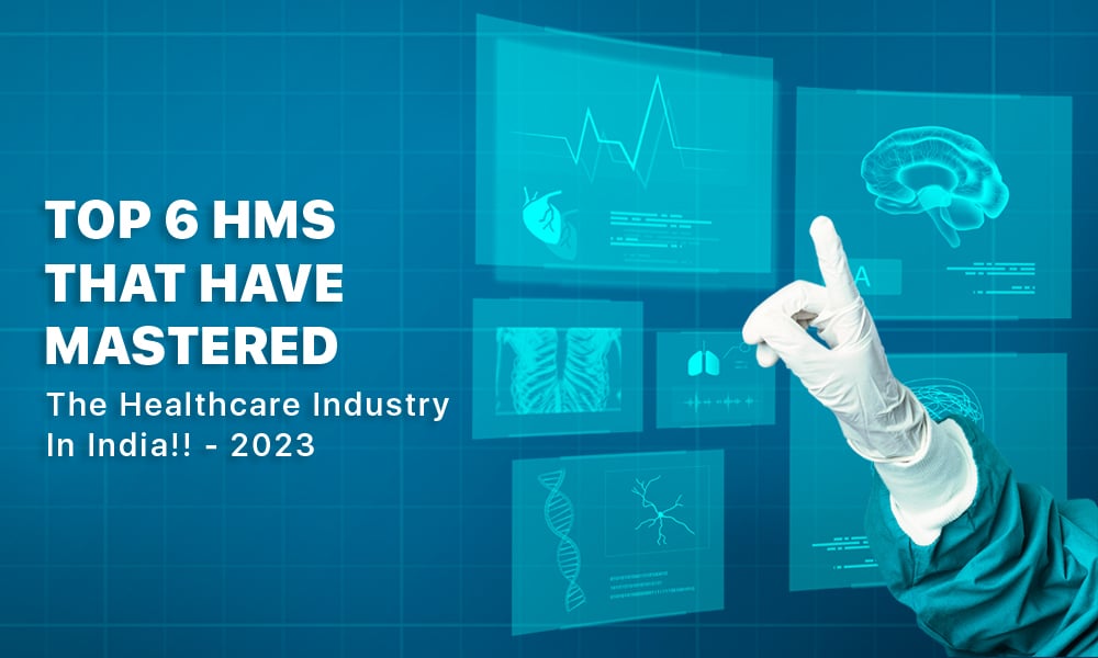 Top 6 HMS That Have Mastered The Healthcare Industry in India!! - 2023 