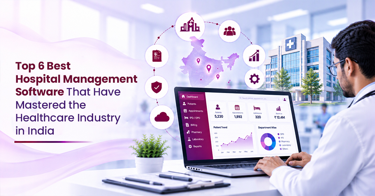Top 6 Best Hospital Management Software That Have Mastered the Healthcare Industry in India 1