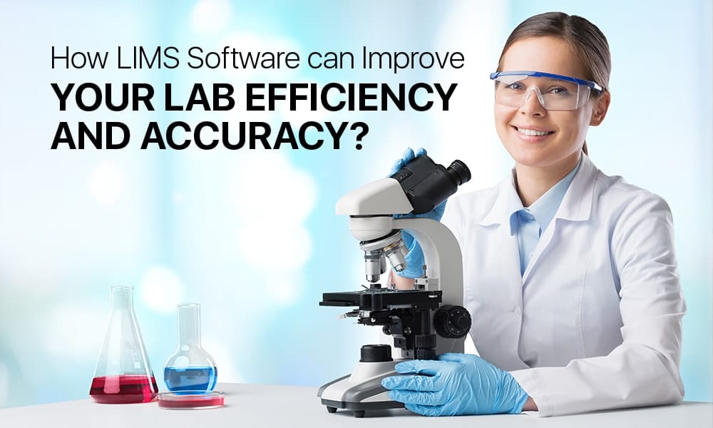 How LIMS Software Improve Lab Efficiency and Accuracy? 