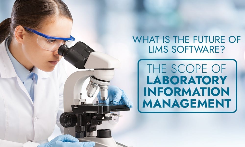 What is The Future of LIMS Software? The Scope of Laboratory Information Management System 