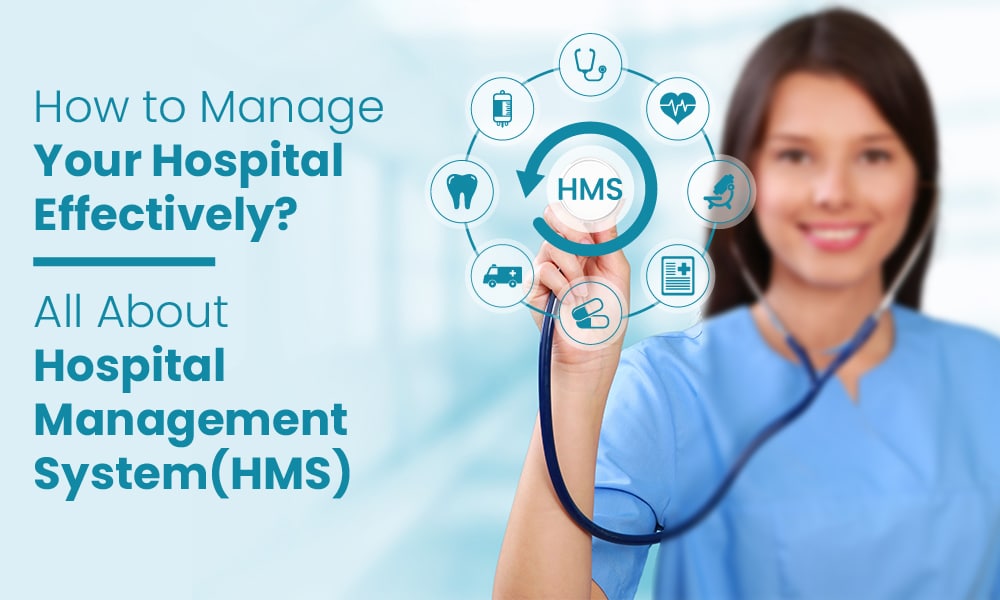 How to Manage Your Hospital Effectively? All About Hospital Management System 