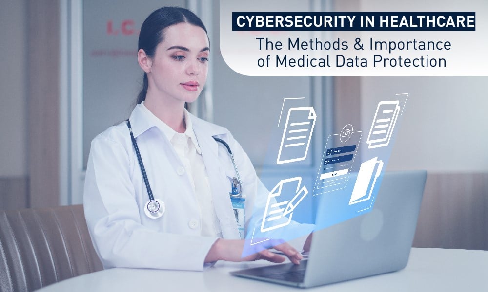 Cybersecurity in Healthcare: The Methods & Importance of Medical Data Protection