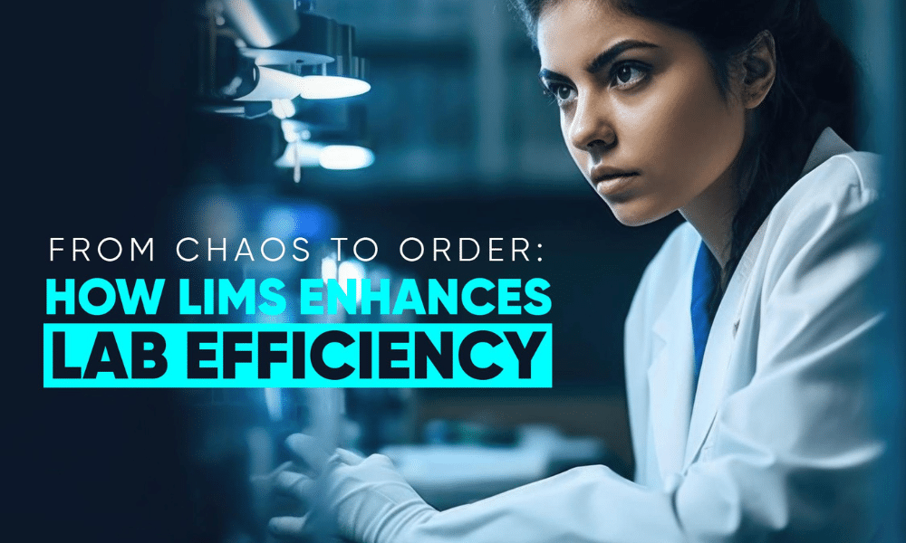 From Chaos to Order: How LIMS Enhances Lab Efficiency