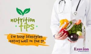 Healthy Nutrition Habits and Tips for Busy Lifestyles: Eating Well on the Go 