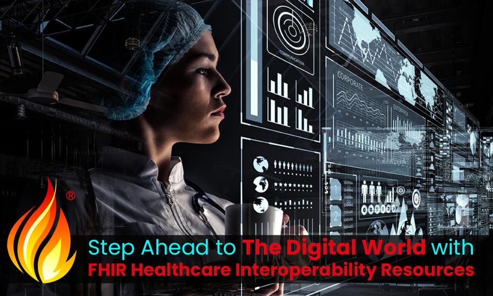 Step Ahead to The Digital World with FHIR Healthcare Interoperability Resources