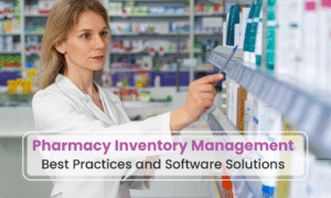 Inventory Management of Pharmacy: Best Practices and Software Solutions