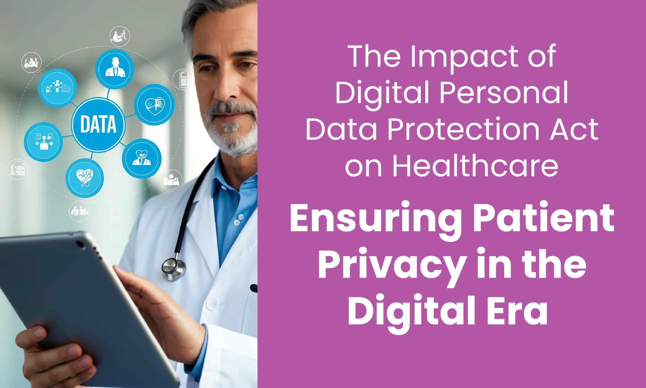 The Impact of Digital Personal Data Protection Act on Healthcare: Ensuring Patient Privacy in the Digital Era