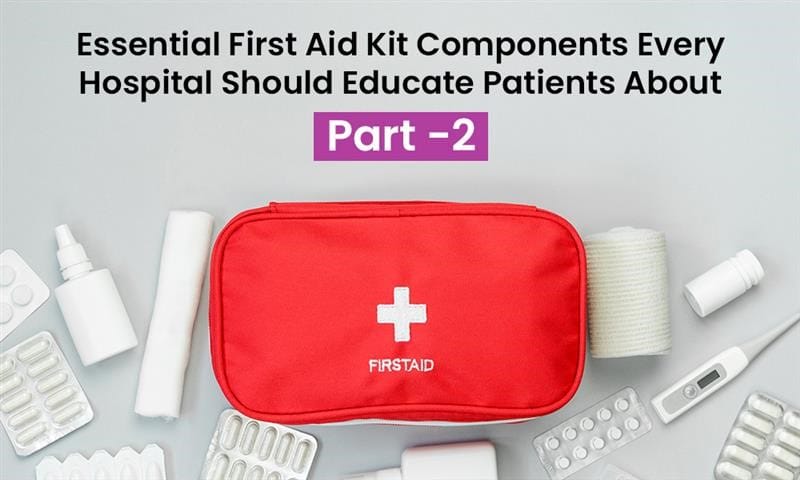 Essential First Aid Kit Components Every Hospital Should Educate Patients About - Part 2