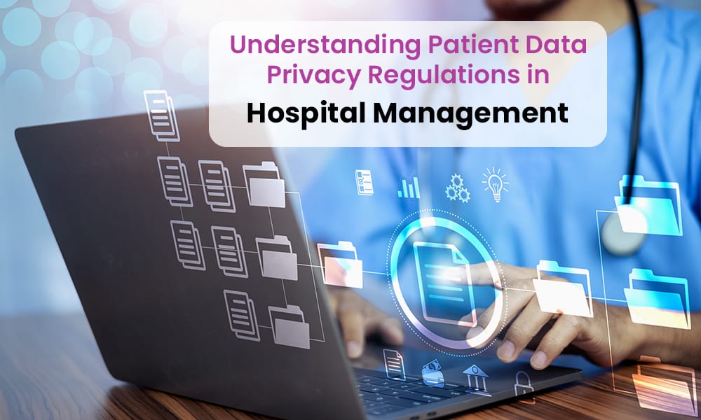 Patient Data Privacy in Hospitals: Understanding Patient Data Privacy Regulations in Hospital Management