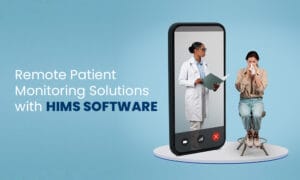 Remote Patient Monitoring Solutions with HIMS Software