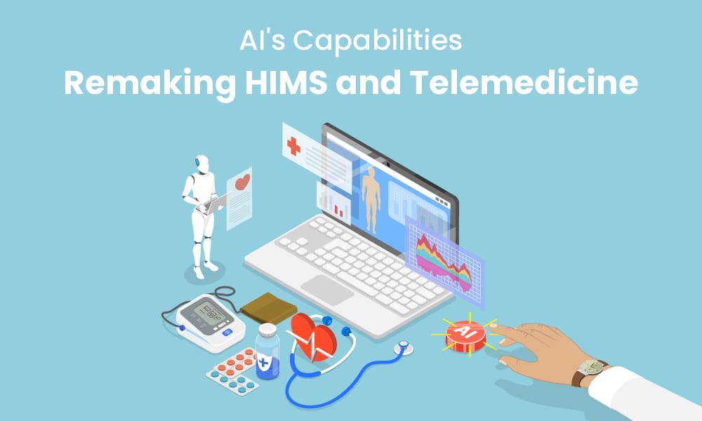 AI's Capabilities: Remaking HIMS and Telemedicine