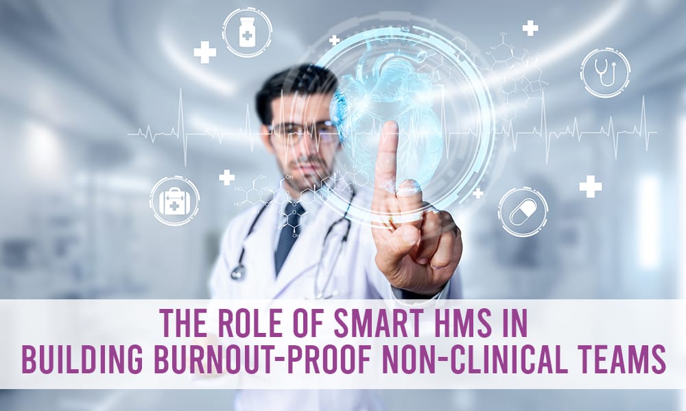 The Role of Smart HMS in Building Burnout-Proof Non-Clinical Teams 