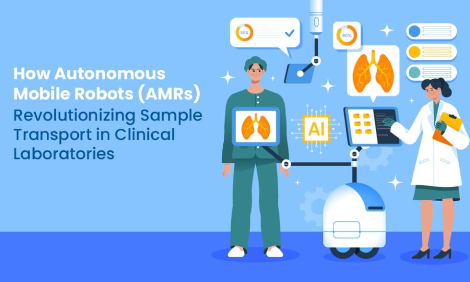 How Autonomous Mobile Robots (AMRs) Are Revolutionising Sample Transport in Clinical Laboratories 