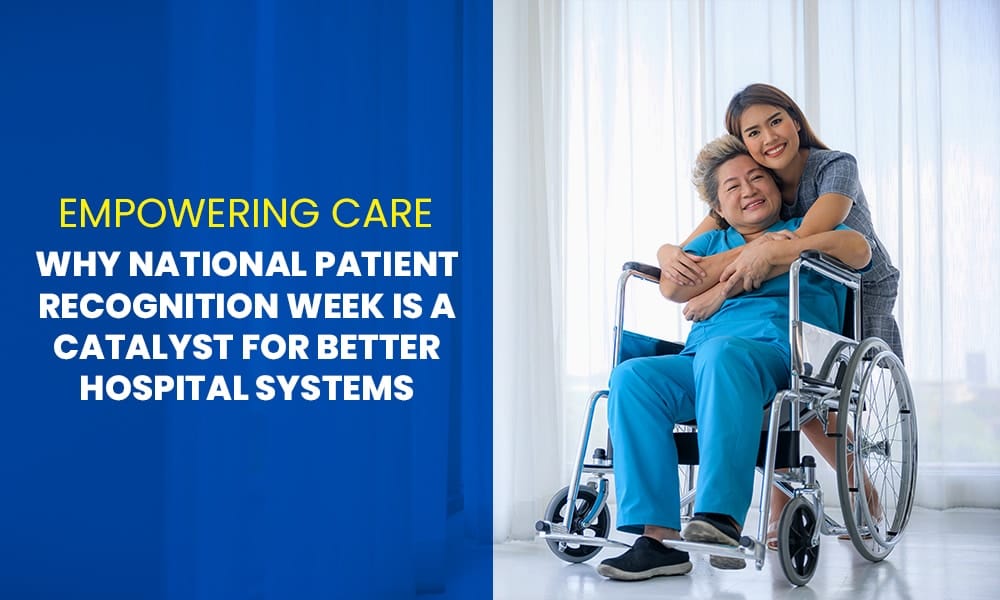 Empowering Care: Why National Patient Recognition Week is a Catalyst for Better Hospital Systems
