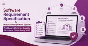 Software Requirement Specification for Hospital Management System The Blueprint Behind a Scalable, Secure and Future-Ready HIMS