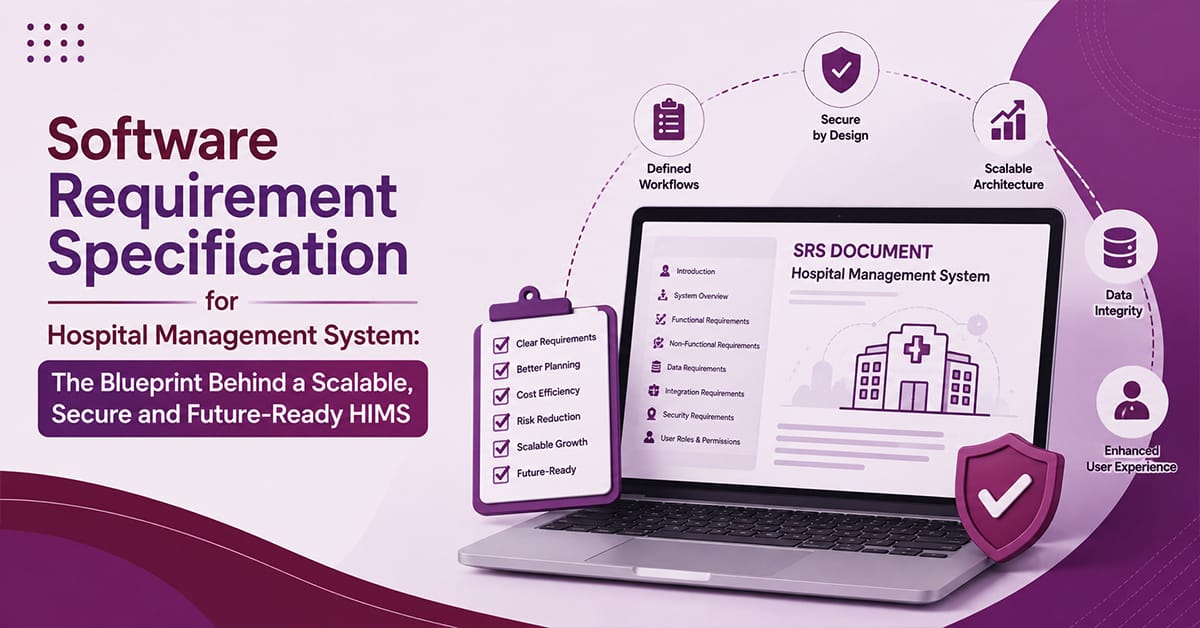 Software Requirement Specification for Hospital Management System The Blueprint Behind a Scalable, Secure and Future-Ready HIMS