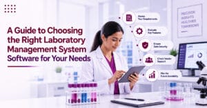 A Guide to Choosing the Right Laboratory Management System Software for Your Needs