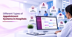 Different Types of Appointment Systems in Hospitals